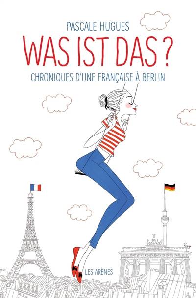 Was ist das ? : chroniques d'une Française à Berlin | Pascale Hugues