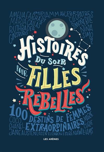 Histoires du soir pour filles rebelles. 100 destins de femmes extraordinaires | Elena Favilli, Francesca Cavallo, Jessica Shapiro