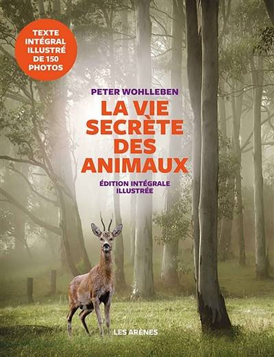 La vie secrète des animaux : amour, deuil, compassion : un monde caché s'ouvre à nous | Peter Wohlleben, Lise Deschamps