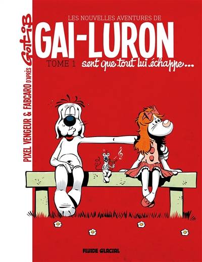 Les nouvelles aventures de Gai-Luron. Vol. 1. Gai-Luron sent que tout lui échappe... | Pixel Vengeur, Fabcaro, Gotlib