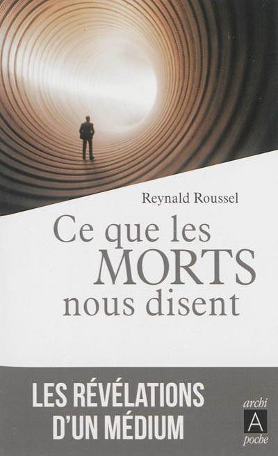 Ce que les morts nous disent : les révélations d'un médium | Reynald Roussel, Philippe Wallon