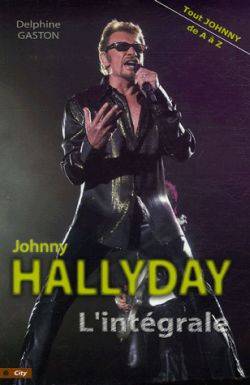 L'intégrale Johnny Hallyday : tout Johnny de A à Z | Delphine Gaston