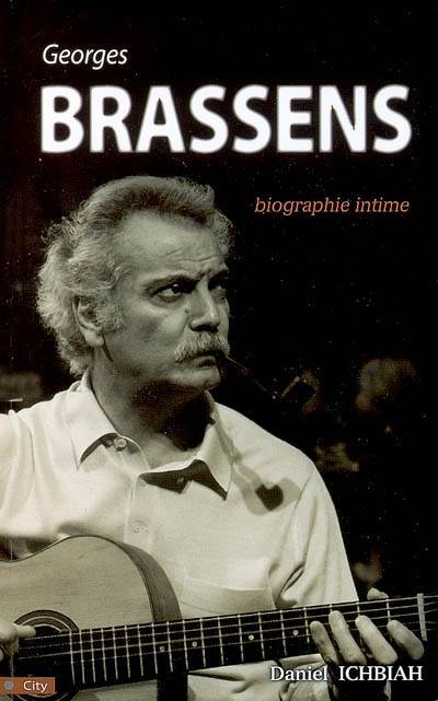 Georges Brassens : biographie intime | Daniel Ichbiah