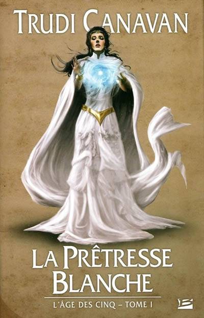 L'âge des cinq. Vol. 1. La prêtresse blanche | Trudi Canavan, Isabelle Troin