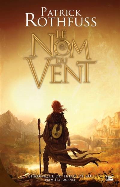 Chronique du tueur de roi. Vol. 1. Le nom du vent | Patrick Rothfuss