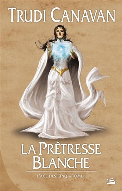 L'âge des cinq. Vol. 1. La prêtresse blanche | Trudi Canavan, Isabelle Troin