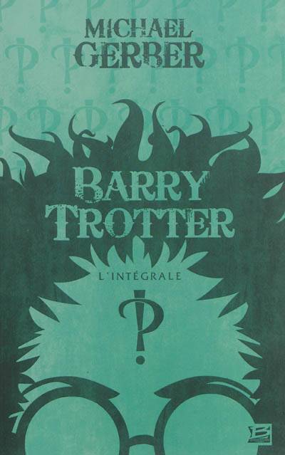 Barry Trotter : l'intégrale | Michael Gerber, Douglas Carrel, David Wyatt, Alain Nevant, Ange, Karim Chergui