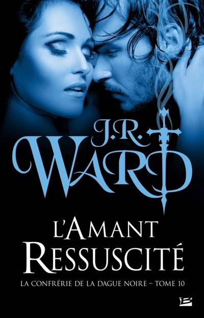 La confrérie de la dague noire. Vol. 10. L'amant ressuscité | J.R. Ward