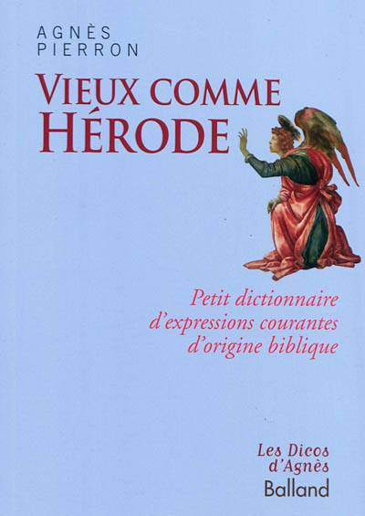 Vieux comme Hérode : petit dictionnaire d'expressions courantes d'origine biblique | Agnes Pierron