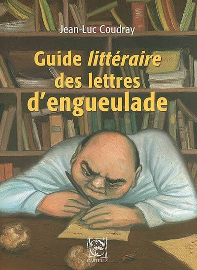 Guide littéraire des lettres d'engueulade | Jean-Luc Coudray, Philippe Coudray