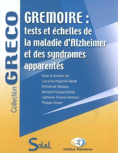 Grémoire. Tests et échelles de la maladie d'Alzheimer et des syndromes apparentés | Groupe de reflexion sur les evaluations cognitives (Paris), Laurence Hugonot-Diener, Emmanuel Barbeau, Bernard Francois Michel, Bruno Dubois, Jean-Francois Demonet, Catherine Thomas-Anterion, Institut Alzheimer (France)