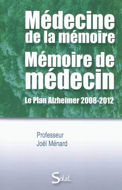 Médecine de la mémoire, mémoire de médecin : le plan Alzheimer 2008-2012 | Joel Menard