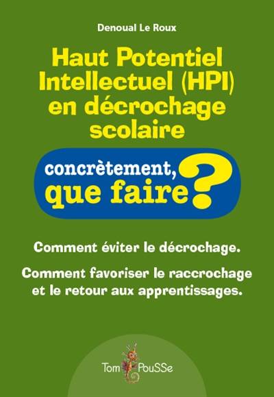 Haut potentiel intellectuel (HPI) en décrochage scolaire : comment éviter le décrochage, comment favoriser le raccrochage et le retour aux apprentissages | Denoual Le Roux