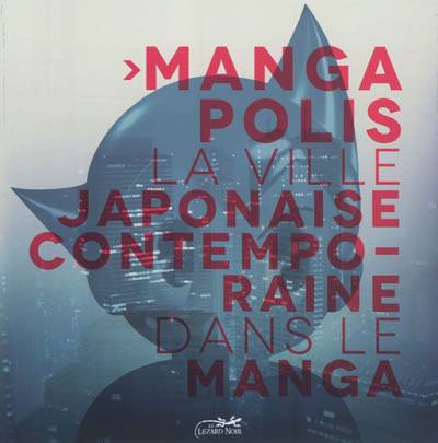 Mangapolis : la ville japonaise contemporaine dans le manga | Xavier Guilbert, Claude Leblanc, Jessie Bi, Adrian Favell