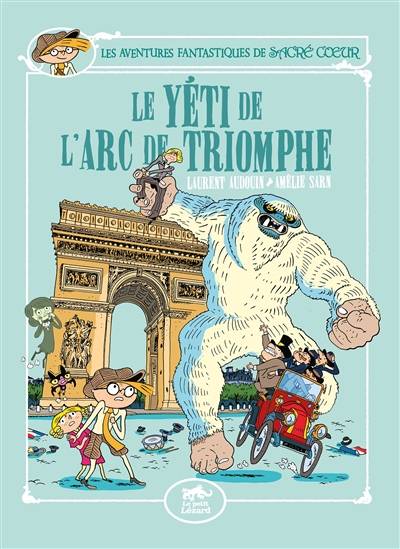 Les aventures fantastiques de Sacré Coeur. Vol. 9. Le yéti de l'arc de triomphe | Amelie Sarn, Laurent Audouin