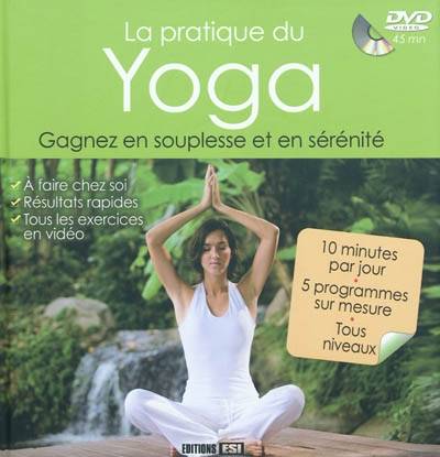 La pratique du yoga : gagnez en souplesse et en sérénité | Sophie Godard, Morgan Dresse