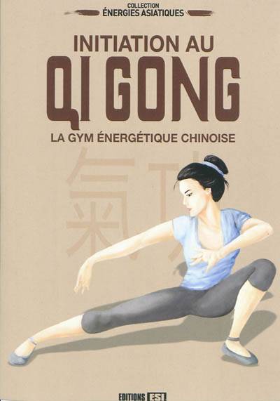 Initiation au qi gong : la gym énergétique chinoise | Sophie Godard, Irina Sarnavska