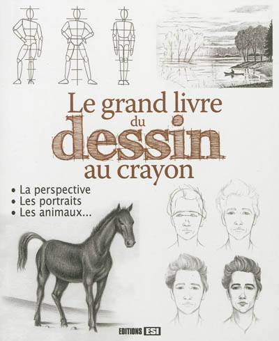 Le grand livre du dessin au crayon : la perspective, les portraits, les animaux... | Elena Miroshnichenko, Elena Zubrijcuk, Lubov Plavska, Lenivitz production, Irina Sarnavska, Julia Vinnikova, Elena Evtusenko