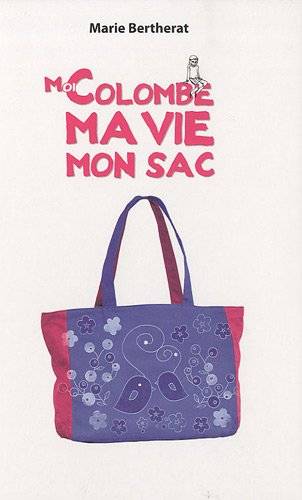 Moi, Colombe, ma vie, mon sac | Marie Bertherat, Claire de Gastold