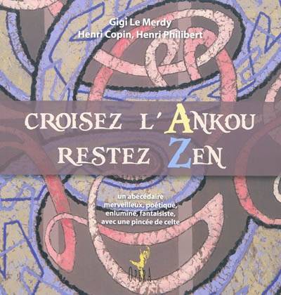 Croisez l'Ankou, restez zen : un abécédaire merveilleux, poétique, enluminé, fantaisiste, avec une pincée de celte | Gigi Le Merdy, Henri Copin, Henri Philibert