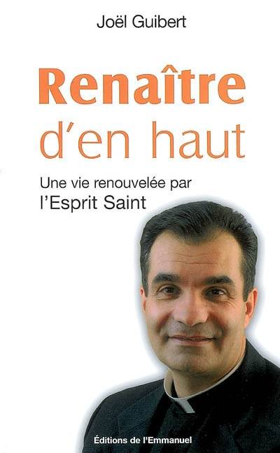 Renaître d'en haut : une vie renouvelée par l'Esprit Saint | Joel Guibert