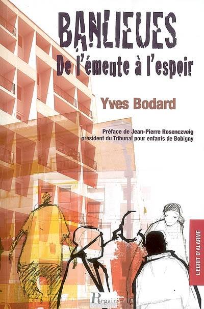 Banlieues, de l'émeute à l'espoir | Yves Bodard, Jean-Pierre Rosenczveig