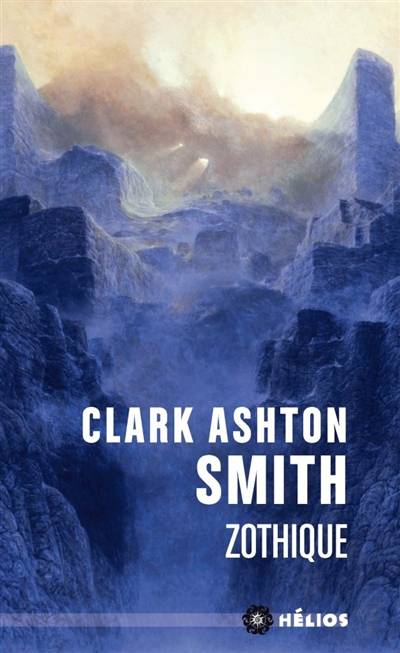 Intégrale Clark Ashton Smith. Mondes derniers. Vol. 1. Zothique | Clark Ashton Smith, Scott Connors, Julien Betan, Alex Nikolavitch Racunica