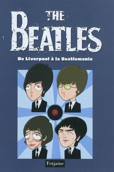 The Beatles. Vol. 1. De Liverpool à la Beatlemania | Gaëts, Olivier Petit