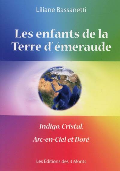 Les enfants de la Terre d'émeraude : indigo, cristal, arc-en-ciel et doré | Liliane Bassanetti