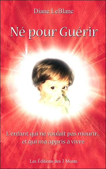 Né pour guérir : l'enfant qui ne voulait pas mourir et qui m'a appris à vivre | Bianca Gaia