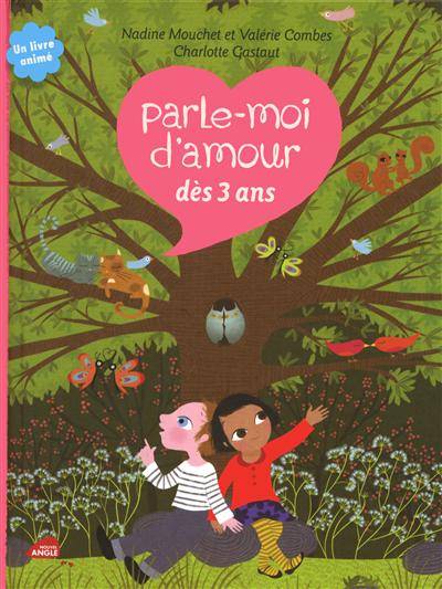 Parle-moi d'amour : dès 3 ans | Nadine Mouchet, Valerie Combes, Charlotte Gastaut