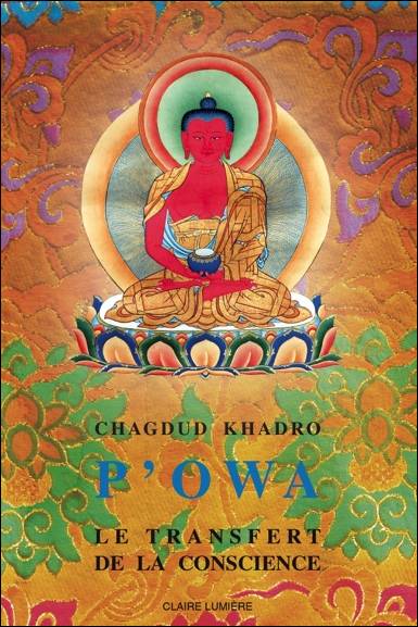 P'owa : le transfert de la conscience : instructions selon les révélations de Rigdzin Longsel Nyingpo | Chagdud Khadro, Micheline Nataf