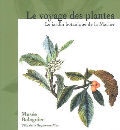 Le voyage des plantes : le jardin botanique de la Marine 1766-1890 : Musée Balaguier, La Seyne-sur-Mer, 3 février-31 décembre 2008 | 