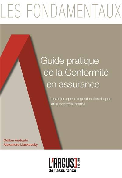 Guide pratique de la conformité en assurance : les enjeux pour la gestion des risques et le contrôle interne | Odilon Audouin, Alexandre Liaskovsky