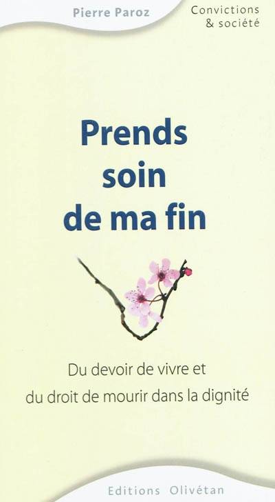 Prends soin de ma fin : du devoir de vivre et du droit de mourir dans la dignité | Pierre Paroz