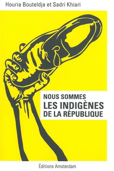 Nous sommes les indigènes de la République | Sadri Khiari, Houria Bouteldja, Felix Boggio Ewanje-Epee, Stella Magliani-Belkacem