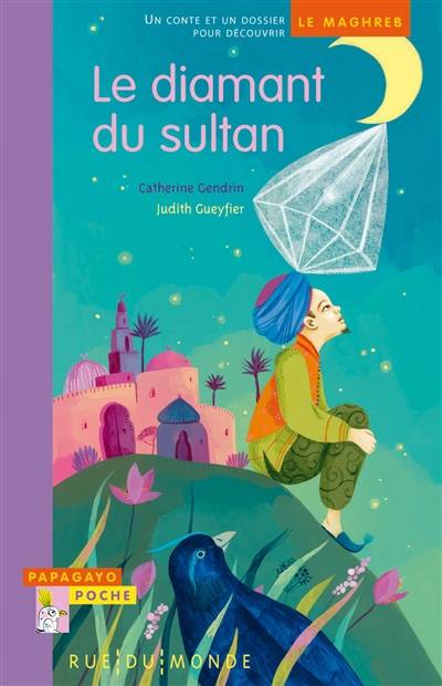 Le diamant du sultan : un conte et un dossier pour découvrir le Maghreb | Catherine Gendrin, Judith Gueyfier