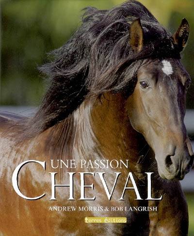 Cheval : une passion | Andrew Morris, Bob Langrish, Marie-Paule Zierski, Marie-Paule Zierski