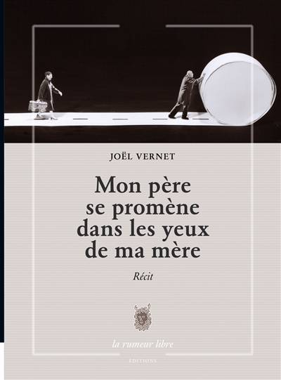 Mon père se promène dans les yeux de ma mère : récit | Joel Vernet