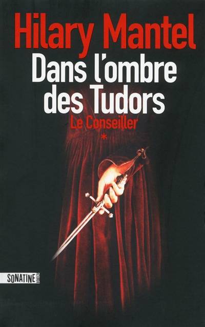 Le Conseiller. Vol. 1. Dans l'ombre des Tudors | Hilary Mantel, Fabrice Pointeau