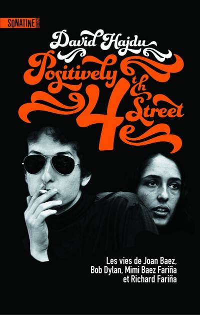 Positively 4th street : les vies de Joan Baez, Bob Dylan, Mimi Baez Farina et Richard Farina | David Hajdu, Paul Simon Bouffartigue