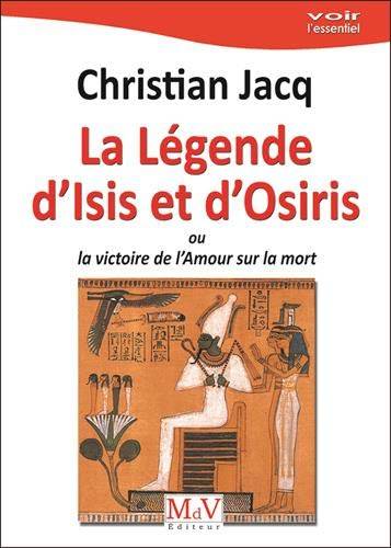 La légende d'Isis et d'Osiris ou La victoire de l'amour sur la mort | Christian Jacq