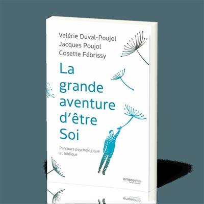 La grande aventure d'être soi : parcours psychologique et biblique | Valerie Duval-Poujol, Jacques Poujol, Cosette Febrissy