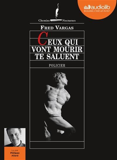 Ceux qui vont mourir te saluent : policier | Fred Vargas, Philippe Allard