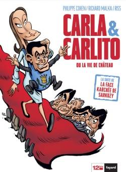 La face karchée de Sarkozy. Vol. 3. Carla & Carlito ou La vie de château | Philippe Cohen, Richard Malka, Riss