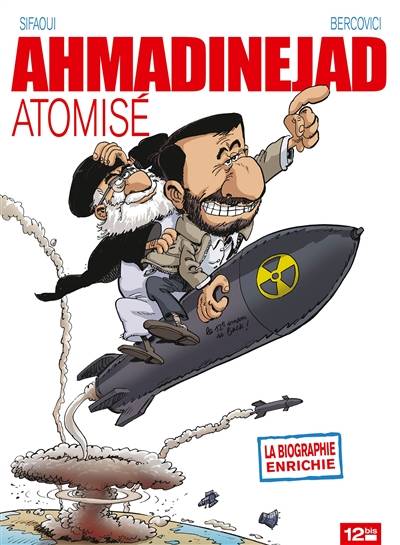 Ahmadinejad atomisé | Mohamed Sifaoui, Philippe Bercovici, Isabelle Lebeau