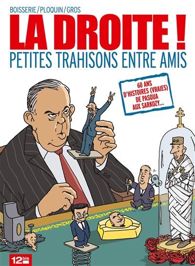 La droite ! : petites trahisons entre amis | Pierre Boisserie, Frédéric Ploquin, Pascal Gros, Isabelle Lebeau