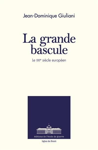 La grande bascule : Le XXIème siècle européen | Jean-Dominique Giuliani