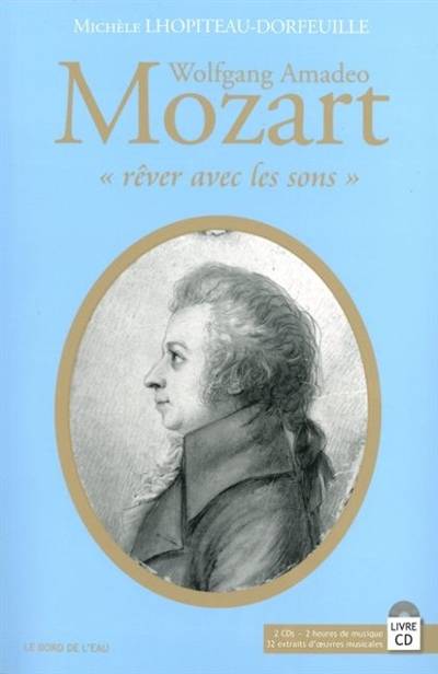 Wolfgang Amadeo Mozart : rêver avec les sons | Michèle Lhopiteau-Dorfeuille