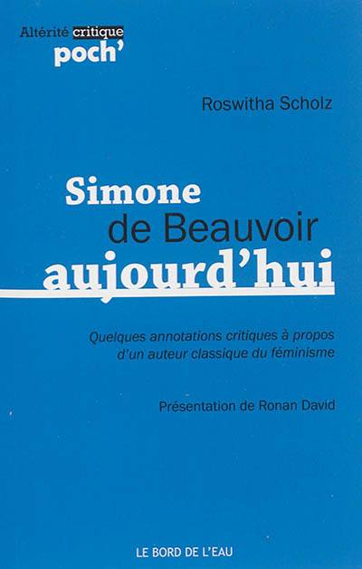 Simone de Beauvoir aujourd'hui : quelques annotations critiques à propos d'un auteur classique du féminisme | Roswitha Scholz, Ronan David, Stephane Besson